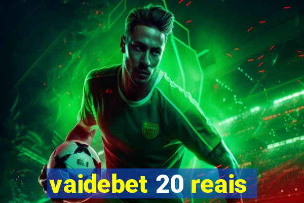 vaidebet 20 reais